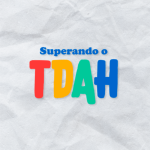 Mentes Inquietas - Superando o TDAH